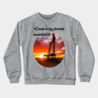 Essential oil drilling rig Crewneck Sweatshirt